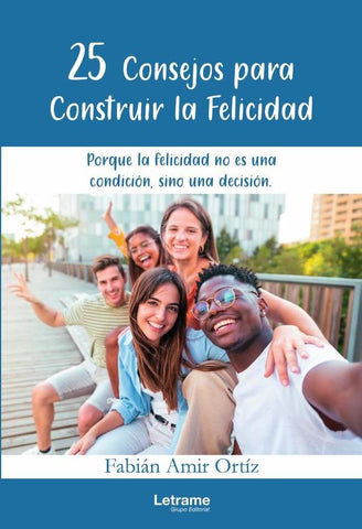 25 consejos para construir la felicidad | Fabián Amir Ortiz