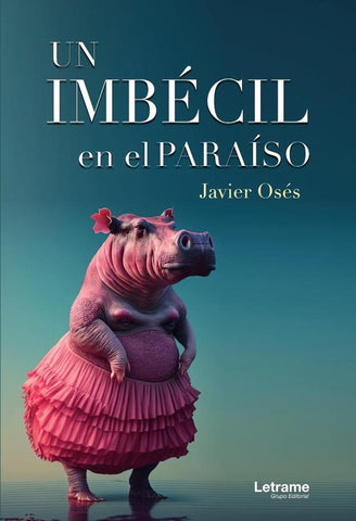 Un imbécil en el paraíso |  Javier  Osés