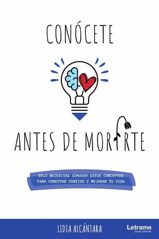 Conócete antes de morirte. Sólo necesitas conocer estos conceptos para conectar contigo y mejorar tu | Lidia Alcántara