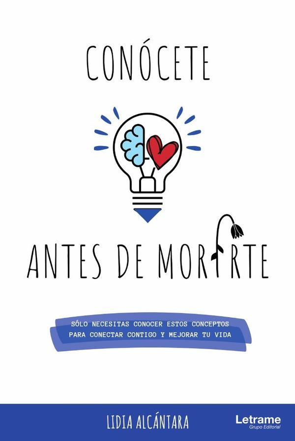 Conócete antes de morirte. Sólo necesitas conocer estos conceptos para conectar contigo y mejorar tu | Lidia Alcántara