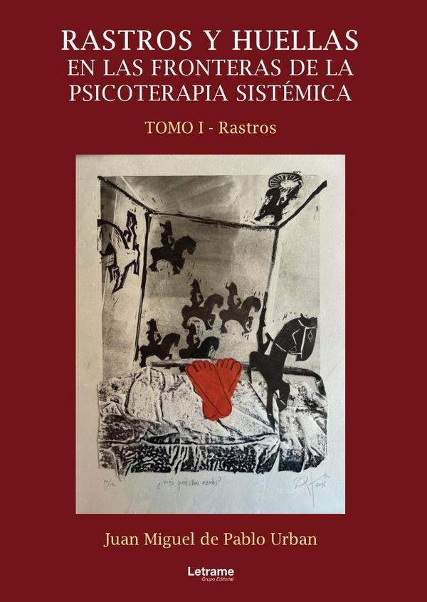 Rastros y huellas en las fronteras de la psicoterapia sistémica. Tomo I | Juan Miguel de Pablo Urban