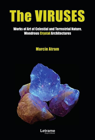 The virusses. Works of Art of Celestial and Terrestrial Nature. Wondrous Crystal Architectures | Marcín Atram