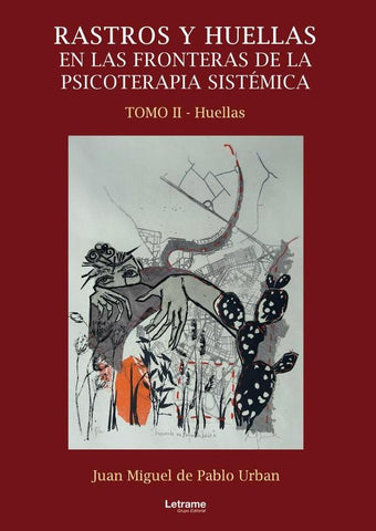 Rastros y huellas en las fronteras de la psicoterapia sistémica. Tomo II | Juan Miguel de Pablo Urban