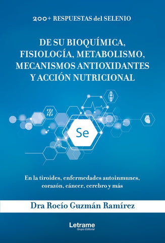 200+ respuestas de selenio. De su bioquímica, fisiología, metabolismo, mecanismos antioxidantes y ac | Rocío Guzmán