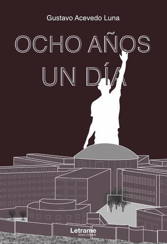 Ocho años, un día. El diario de un correo humano en los últimos años de la prisión de Caravanchel. | Acevedo Luna, Luna