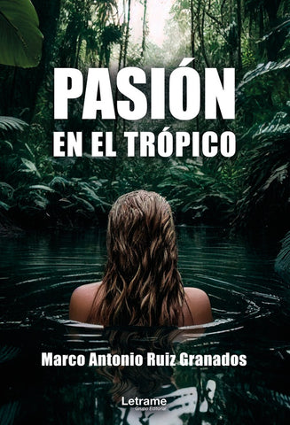Pasión en el trópico. | Marco Antonio Ruiz Granados