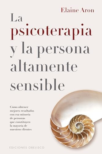 LA PSICOTERAPIA Y LA PERSONA ALTAMENTE SENCIBLE.. | Elaine Aron