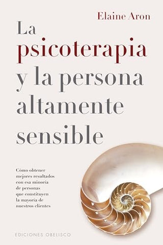 LA PSICOTERAPIA Y LA PERSONA ALTAMENTE SENCIBLE.. | Elaine Aron