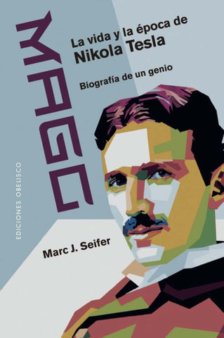 MAGO - LA VIDA Y LA EPOCA DE NIKOLA TESLA.. | Marc J. Seifer