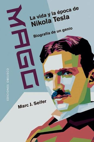 MAGO - LA VIDA Y LA EPOCA DE NIKOLA TESLA.. | Marc Seifer