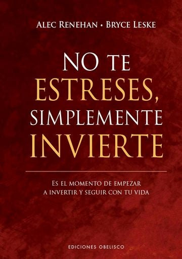 NO TE ESTRESES, SIMPLEMENTE INVIERTE.. | ALEC  RENEHAN