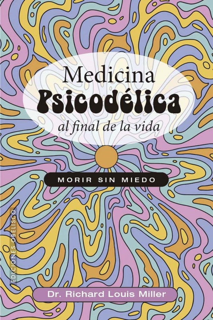 MEDICINA PSICODÉLICA AL FINAL DE LA VIDA.. | Dr Richard Miller