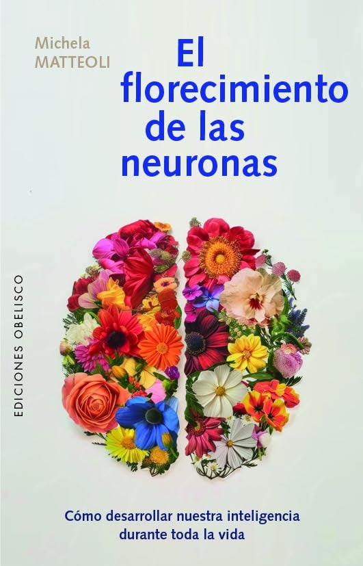 EL FLORECIMIENTO DE LAS NEURONAS | MICHELA  MATTEOLI