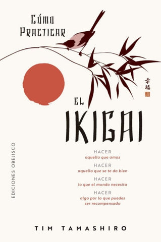 CÓMO PRACTICAR EL IKIGAI | TIM  TAMASHIRO