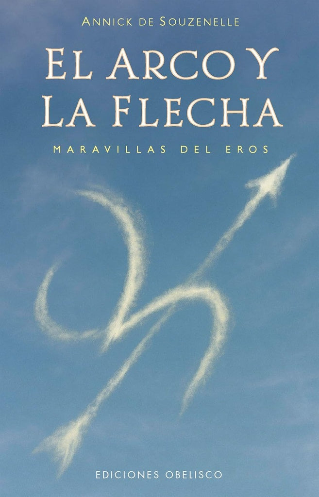 EL ARCO Y LA FLECHA | ANNICK DE SOUZENELLE