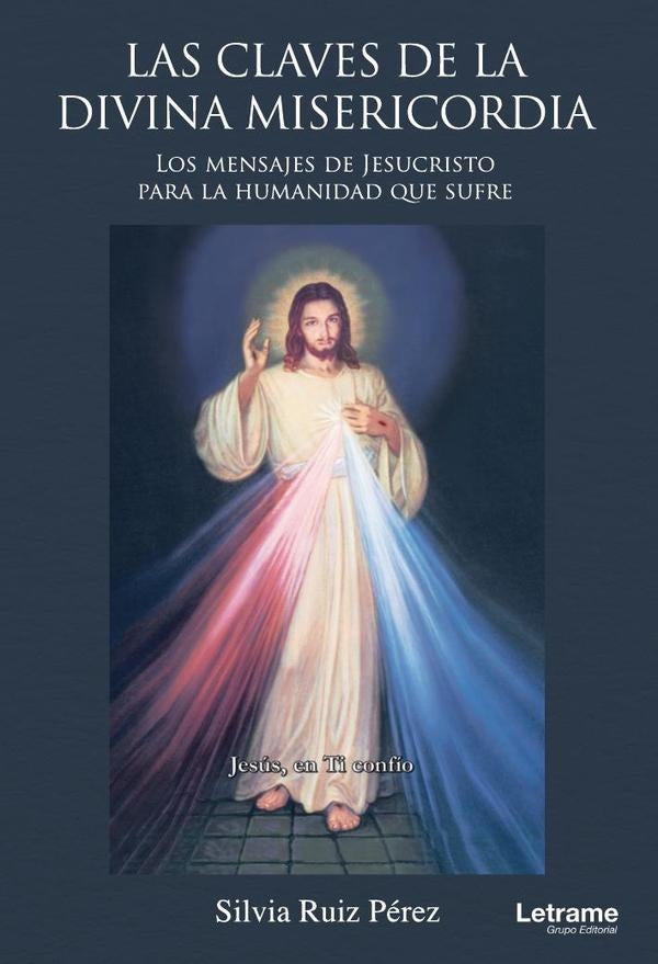 Las claves de la Divina Misericordia. Los mensajes de Jesucristo para la humanidad que sufre | Silvia Ruiz Pérez