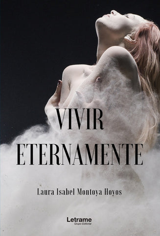 Vivir eternamente | Laura Isabel Montoya Hoyos