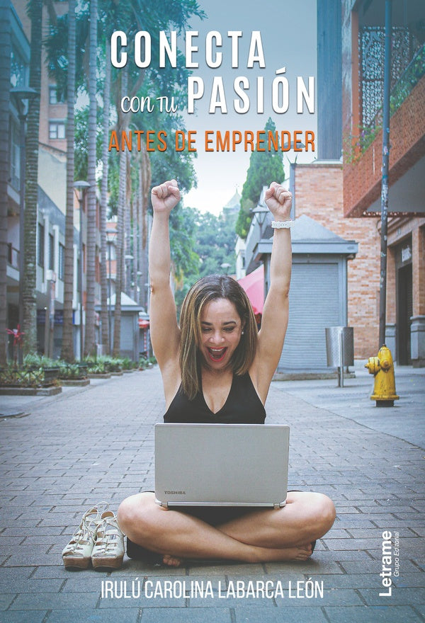 Conecta con tu pasión antes de emprender | Irulú Carolina Labarca León