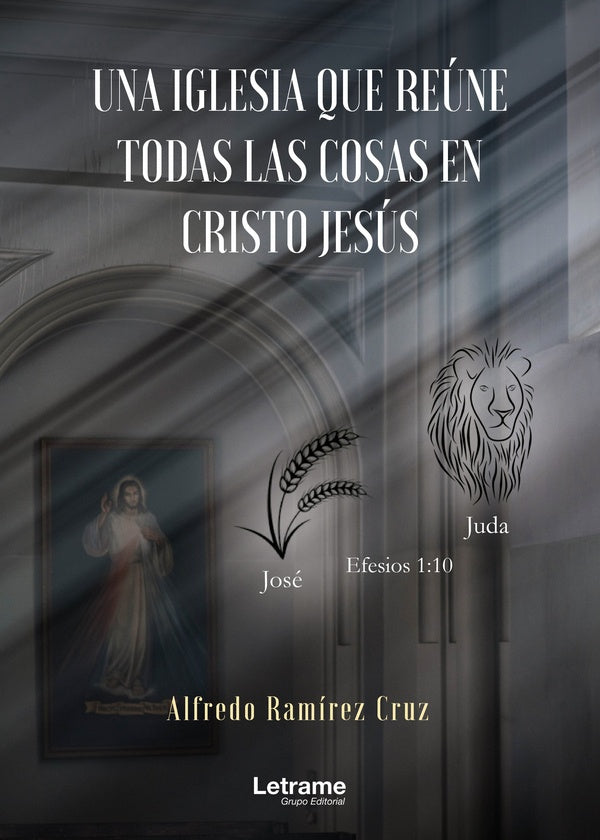 Una iglesia que reúne todas las cosas en Cristo Jesús | Alfredo Ramírez Cruz