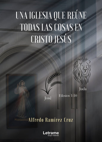 Una iglesia que reúne todas las cosas en Cristo Jesús | Alfredo Ramírez Cruz