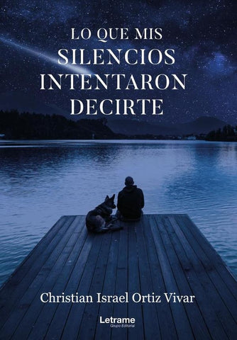 Lo que mis silencios intentaron decirte | Christian Israel  Ortiz Vivar