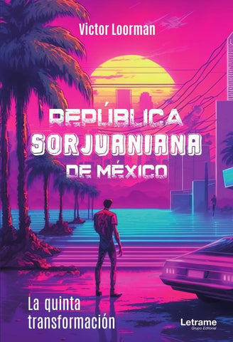 República Sorjuaniana de México. La quinta transfomación. | Victor  Loorman