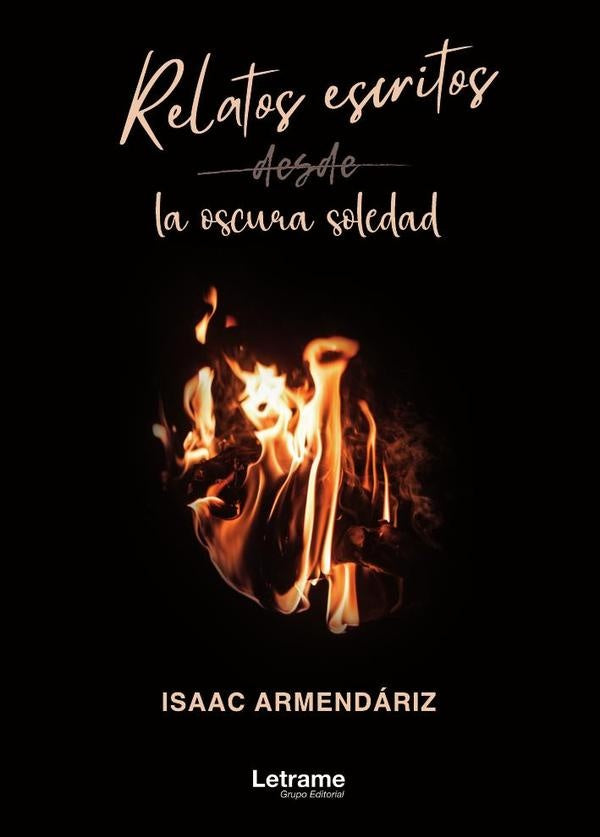 Relatos escritos desde la oscura soledad | Isaac Armendáriz