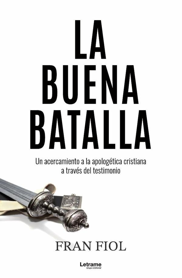 La buena batalla. Un acercamiento a la apologética cristiana a través del testimonio. | Fran Fiol Salvá