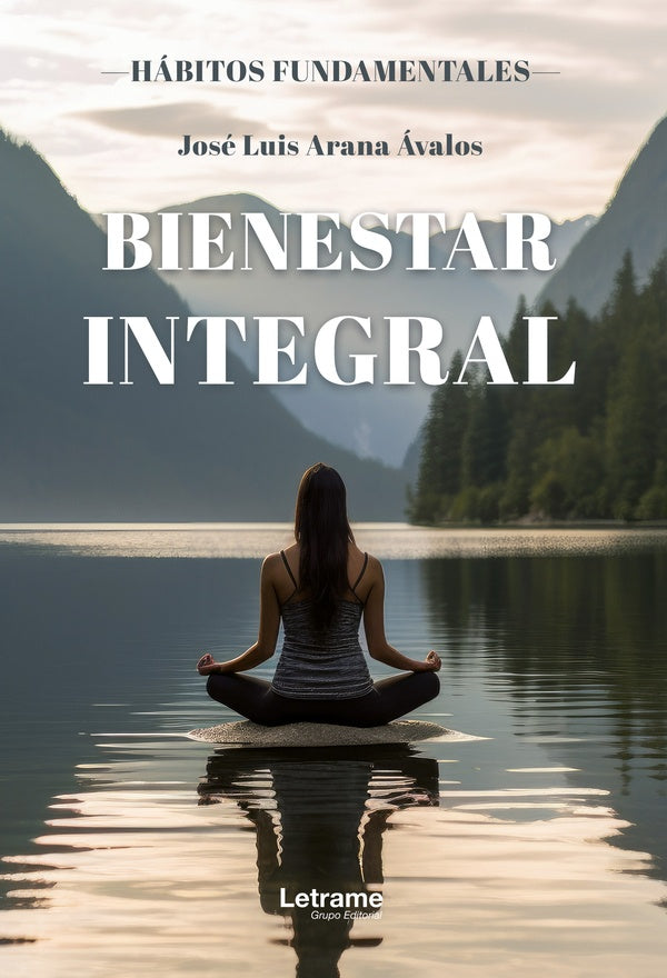 Bienestar integral. Hábitos fudamentales | José Luis Arana Ávalos
