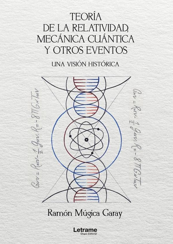 Teoría de la relatividad, mecánica cuántica y otros eventos. Una visión histórica. 2ª Edición | Ramón  Múgica Garay