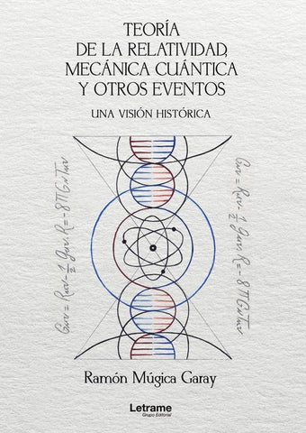 Teoría de la relatividad, mecánica cuántica y otros eventos. Una visión histórica. 2ª Edición | Ramón  Múgica Garay