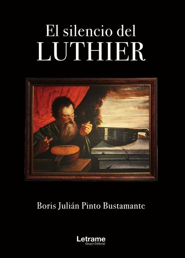 El silencio del luthier | Boris Julián Pinto Bustamante