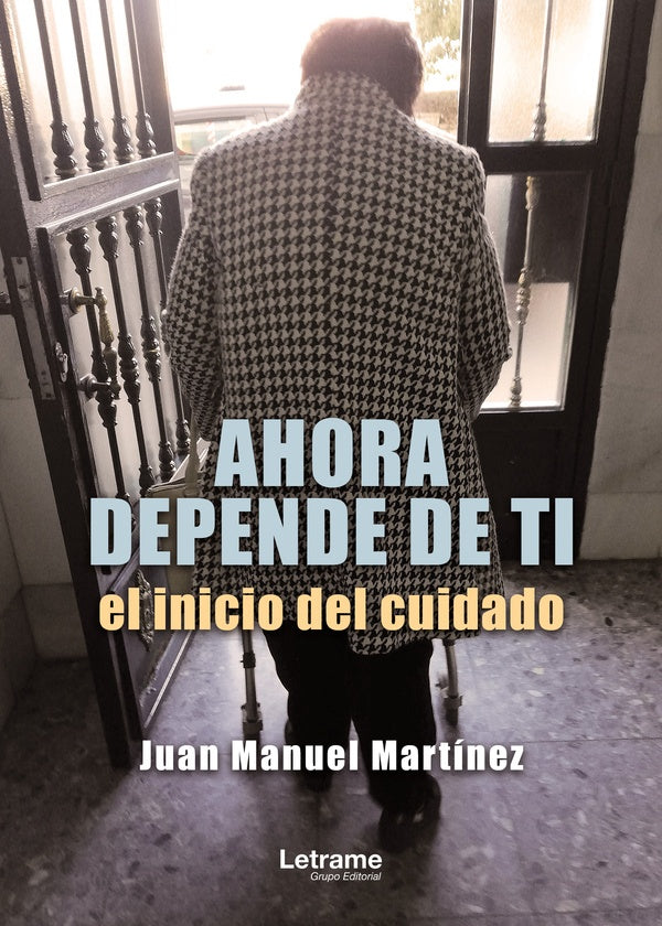 Ahora depende de ti, el inicio del cuidado | Juan Manuel Martínez