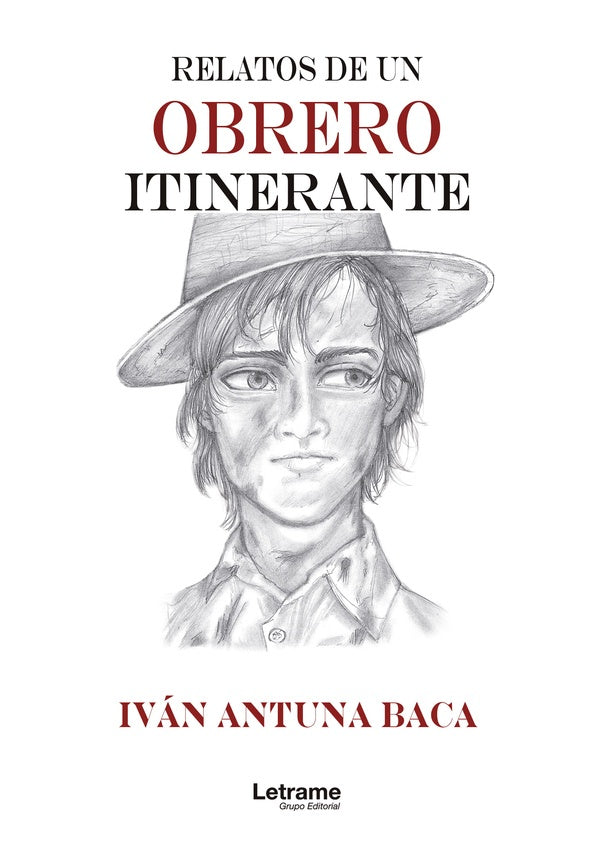 Relatos de un obrero itinerante | Iván Antuna Baca