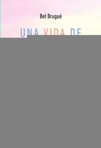 Una vida de todos los colores | Bet Brugué