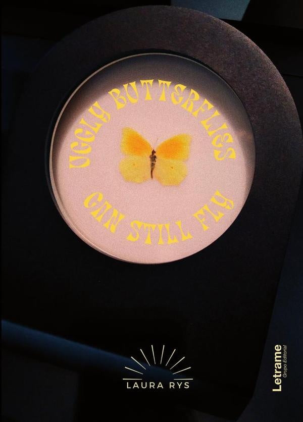 Uggly butterflies can still fly | Laura Rys