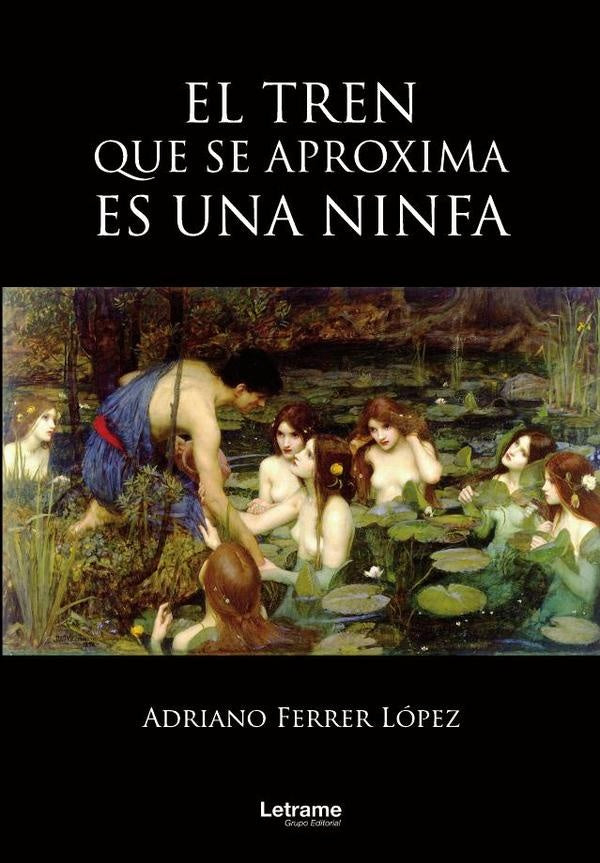 El tren que se aproxima es una ninfa | Adriano Ferrer López