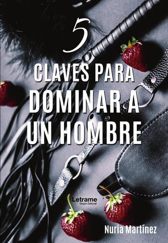 5 claves para dominar a un hombre | Nuria Martínez