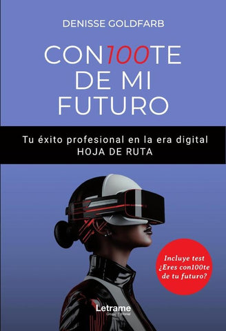 CON100TE DE MI FUTURO. Tu éxito profesional en la era digital. HOJA DE RUTA | Denisse Goldfarb Casas
