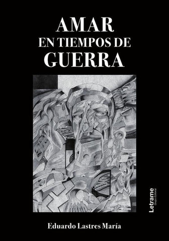 Amar en tiempos de guerra | Eduardo Lastres María