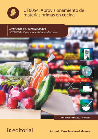 Aprovisionamiento de materias primas en cocina. HOTR0108 - Operaciones básicas de cocina | Antonio Caro Sánchez-Lafuente
