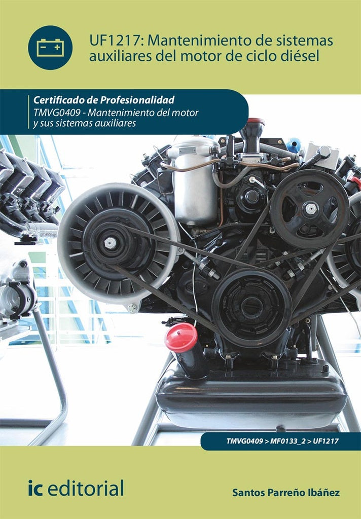 Mantenimiento de sistemas auxiliares del motor de ciclo diésel. TMVG0409 - Mantenimiento del motor y | Carrasco, Parreño Ibáñez y otros