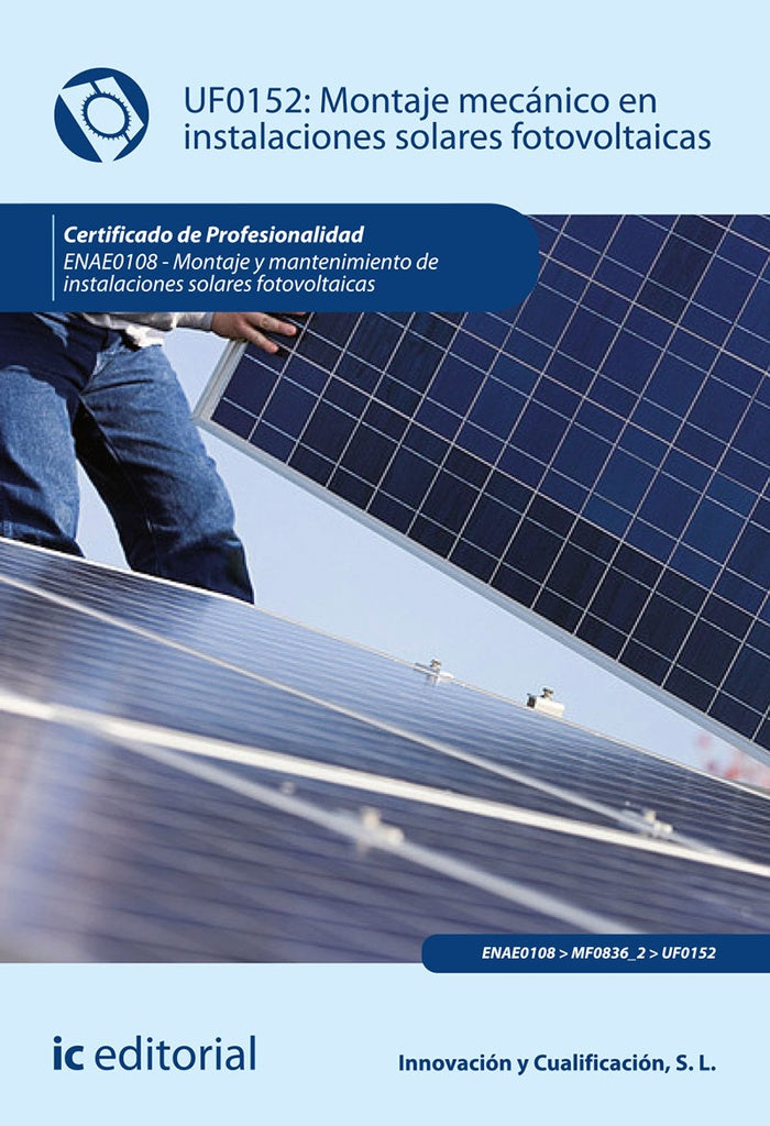 Montaje mecánico en instalaciones solares fotovoltaicas. ENAE0108 - Montaje y mantenimiento de insta | Innovación y Cualificación S. L.