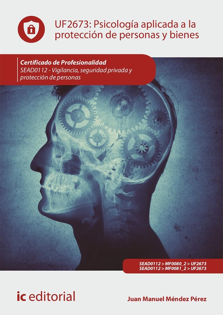 Psicología aplicada a la protección de personas y bienes. SEAD0112 - Vigilancia, Seguridad privada y | Juan Manuel Méndez Pérez