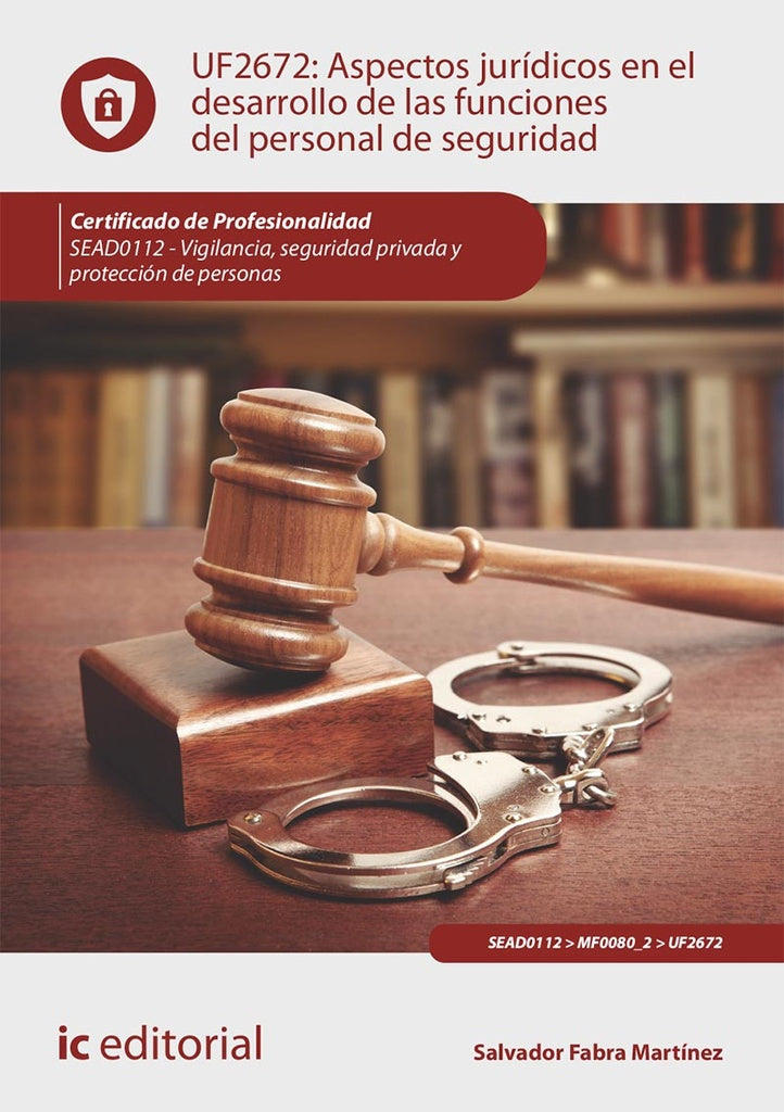 Aspectos jurídicos en el desarrollo de las funciones del personal de seguridad. SEAD0112 - Vigilanci | Salvador Fabra Martínez