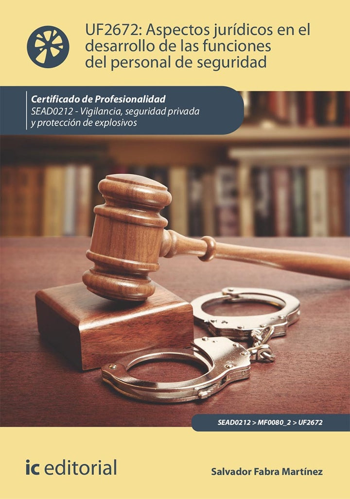 Aspectos jurídicos en el desarrollo de las funciones del personal de seguridad. SEAD0212 - Vigilanci | Salvador Fabra Martínez
