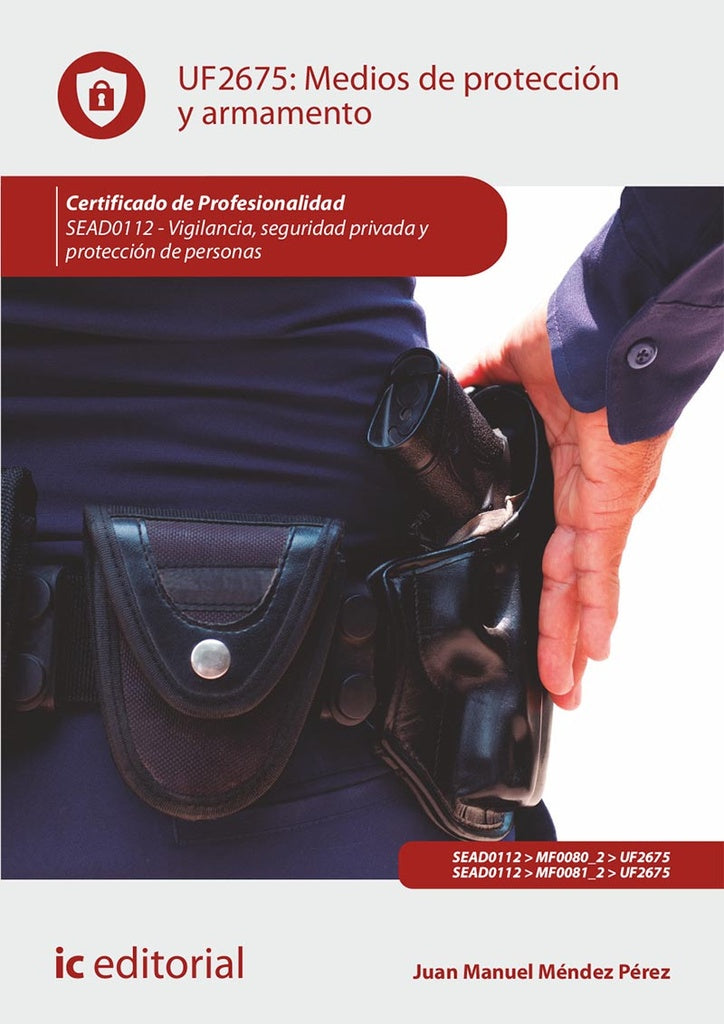 Medios de protección y armamento. SEAD0112 - Vigilancia, Seguridad privada y Protección de personas | Juan Manuel Méndez Pérez