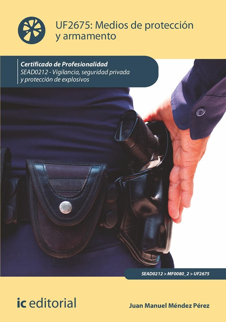 Medios de protección y armamento. SEAD0212 - Vigilancia, Seguridad privada y Protección de explosivo | Juan Manuel Méndez Pérez