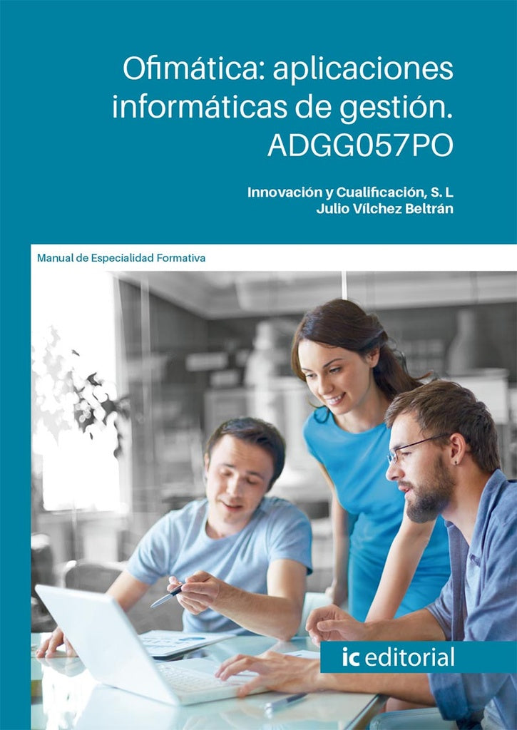 Ofimática: aplicaciones informáticas de gestión | Innovación y Cualificación S. L., Vílchez Beltrán