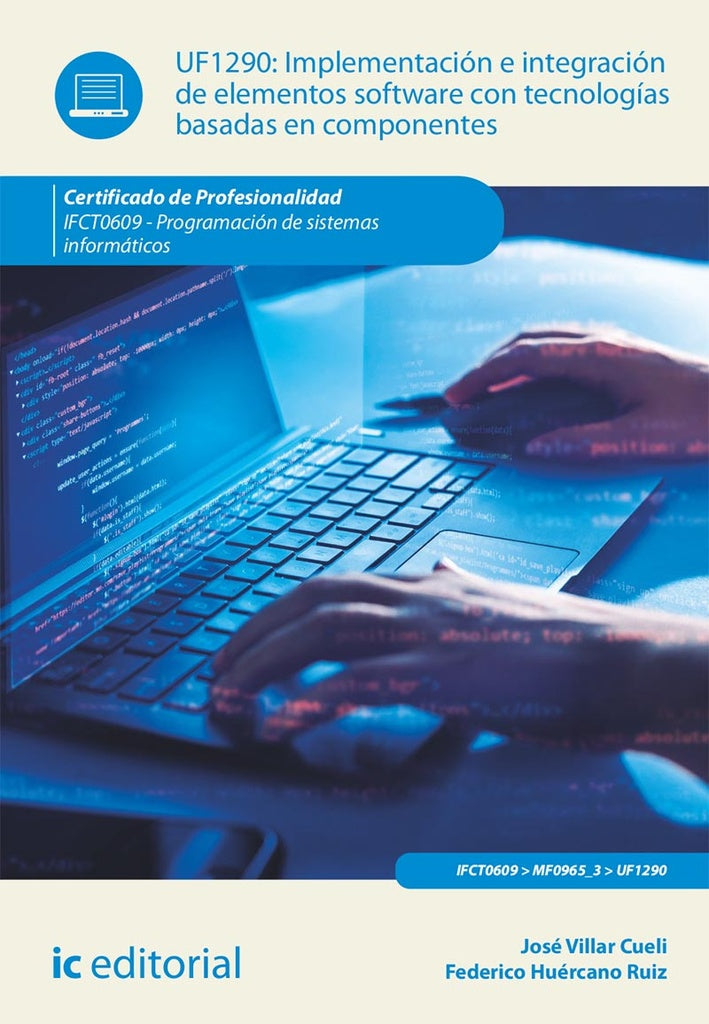 Implementación e integración de elementos software con tecnologías basadas en componentes.  IFCT0609 | Huércano Ruíz, Villar Cueli